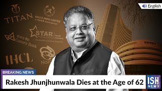 Rakesh Jhunjhunwala Dies at the Age of 62 | ISH News