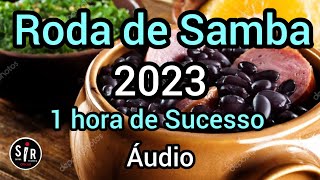🔴 Roda de Samba 2023 | 1 hora de Sucesso  | Samba e Pagode | Áudio Completo