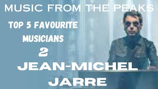 MUSIC FROM THE PEAKS...TOP 5 FAVOURITE MUSICIANS...2...Jean-Michel Jarre.