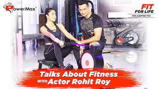 Actor Rohit Roy shares his fitness tips and workout with #POWERMAX #FitForLife