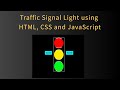 Traffic Signal Light Using HTML, CSS and JavaScript
