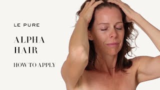 LE PURE Alpha Hair - How to apply