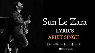 Sun Le Zara (LYRICS) - Arijit singh | jeet Gangulli