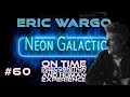 Eric Wargo -- Neon Galactic -- Episode 60