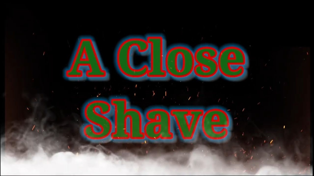A Close Shave Youtube