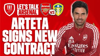 MIKEL ARTETA SIGNS NEW CONTRACT | Arsenal vs Leeds Preview | #LetsTalkArsenal