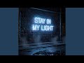 Stay in My Light