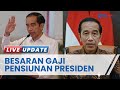 Ini Besar Gaji Jokowi Saat Jadi Pensiunan Presiden pada 2024 & Fasilitas yang Masih Bisa Dinikmati