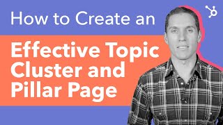 How to Create an Effective Topic Cluster and Pillar Page