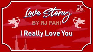 I REALLY LOVE YOU | LOVE STORY BY RJ PAHI