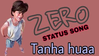 ZERO: Tanha Hua Status Video | Shah Rukh Khan, Anushka Sharma | Jyoti N, Rahat Fateh Ali Khan