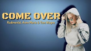 Rudimental - come over - Ft. Anne Marie and Tion Wayne (lyrics)