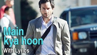 Main Kya Hoon | Full Song With Lyrics | Love Aaj Kal | Saif Ali Khan & Deepika Padukone