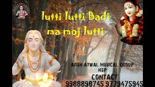 lutti lutti Badi ma moj lutti new Bhajan baba balak nath ji arsh atwal musical group hsp