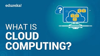 What is Cloud Computing | Cloud Computing Tutorial | AWS Tutorial | AWS Training | Edureka