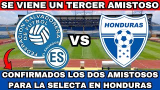 CONFIRMADO LA SELECTA JUGARÁ 2 PARTIDOS AMISTOSOS EN HONDURAS Y UN PARTIDOS SORPRESA EN EL SALVADOR