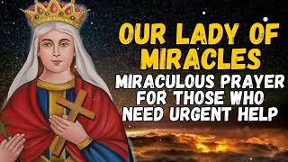 MIRACULOUS PRAYER TO OUR LADY OF MIRACLES FOR THOSE WHO NEED URGENT HELP