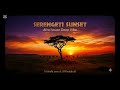 Serengeti Sunset ( Afro Deep House Music )