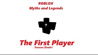 The First Player Roblox Myths And Legends Season 2 Part 7 Season