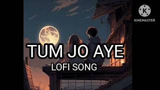 TUM JO AYE|LOFI SONG+SLOW REVERBED|