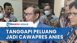 Digadang-gadang Punya Peluang Dampingi Anies Baswedan di Pilpres 2024, Begini Respons Mahfud MD