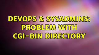 DevOps & SysAdmins: Problem with cgi-bin directory (2 Solutions!!)