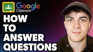 How to Answer Questions on Google Classroom (Full 2024 Guide)