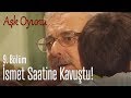 İsmet saatine kavuştu! - Aşk Oyunu 9. Bölüm