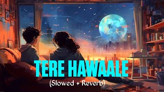 Tere Hawaale - Lofi (Slowed + Reverb) | Arijit Singh, Shilpa Rao | Smart Music