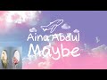 AINA ABDUL - MAYBE (LYRICS VIDEO) (VIDEO LIRIK)