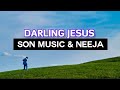 Darling Jesus - SON music ft Neeja #DarlingJesus #lyrics