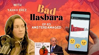 Bad Hasbara 63: Amsterdamaged, with Yahav Erez