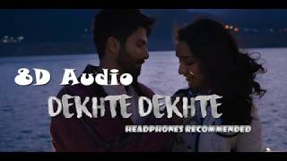 Atif A: Dekhte Dekhte | 8D Audio | Headphones Recommended | Bass Boosted | New 3D Song 2018