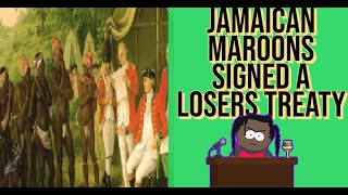 The Truth About The Treaty The Maroons Signed || How The Maroons Signed Away Their Freedom