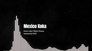 Mexico Koka (Full Instrumental & Karaoke Song) | Karan Aujla | Mahira Sharma | Instrumental HUB
