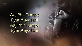 Aaj Phir Tumpe Pyar Aaya Hai (LYRICS) - Arijit Singh