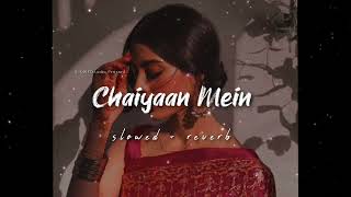 Chaiyaan Mein Saiyyan Ki [ slowed + reverb ] - SLOWEDAudio
