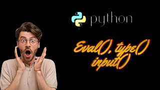 Eval(), type() and input() | how to take User Input in python
