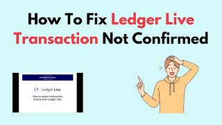 How to Fix Ledger Live Transaction Not Confirmed