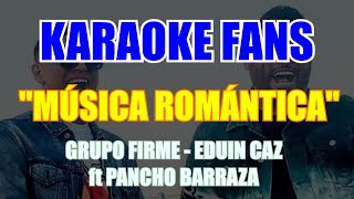 Música Romántica - Karaoke - Grupo Firme, Eduin Caz - Pancho Barraza