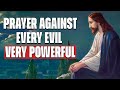Prayer Against Every Evil - Very Powerful!