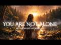 You Are Not Alone — Deep Worship Instrumental