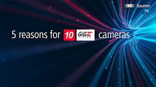 5 reasons for 10 GigE cameras
