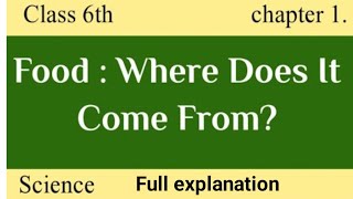 Food:where it does come from||chapter-1 Science full explanation, class-6