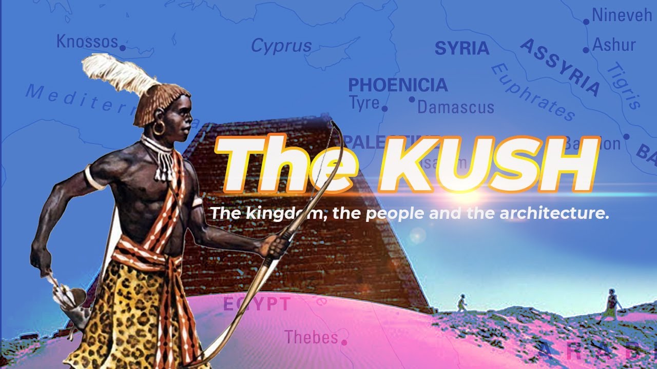 KUSH: THE KINGDOM, THE PEOPLE & THE ARCHITECTURE OF THE AFRICAN TRIBE ...