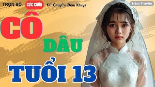 [Trọn Bộ] Đọc Truyện Ngôn Tình –CÔ DÂU TUỔI 13 – Truyện Đời Thường Hay Nhất Hiện Nay