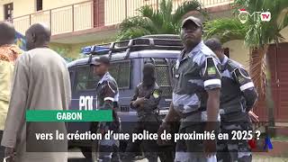 [#Reportage]Gabon : vers la création d’une police de proximité en 2025 ?