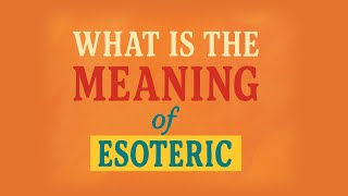 What is the meaning of Esoteric?