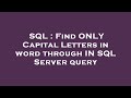 SQL : Find ONLY Capital Letters in word through IN SQL Server query