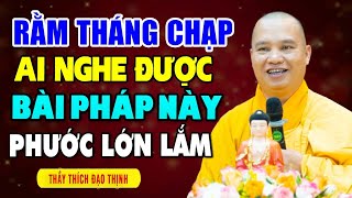 Rằm Tháng Chạp Ai Nghe Được Bài Pháp Này Phước Lớn Lắm - Thầy Thích Đạo Thịnh